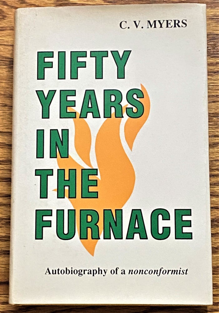 Item #000111 Fifty Years in the Furnace, Autobiography of a Nonconformist. C. V. Myers.