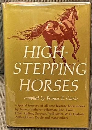 Item #000168 High-Stepping Horses. Frances E. Clarke, Arthur Conan Doyle Mark Twain, others, Walt...