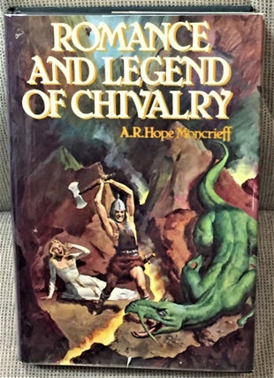 Item #000535 Romance and Legend of Chivalry. A R. Hope Moncrieff