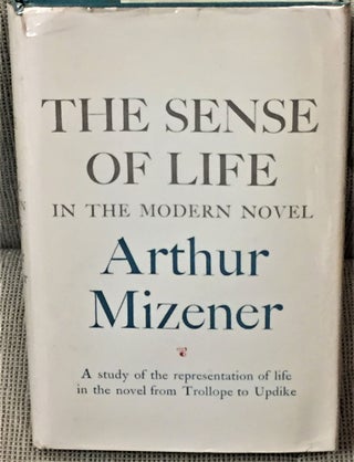 Item #000562 The Sense of Life in the Modern Novel. Arthur Mizener