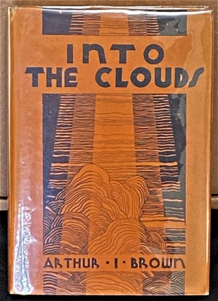 Item #000687 Into the Clouds. M. D. Dr. Arthur I. Brown, F. R. C. S. E
