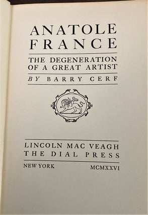 Item #000767 Anatole France, the Degeneration of a Great Artist. Barry Cerf
