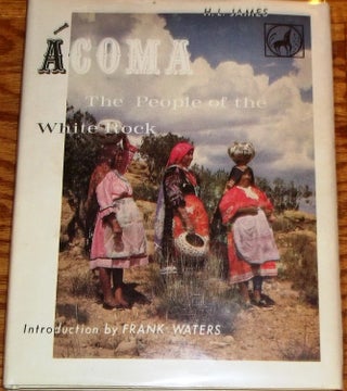 Item #001033 Acoma, the People of the White Rock. Frank Waters H L. James, introduction