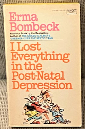 Item #001894 I Lost Everything in the Post-Natal Depression. Erma Bombeck