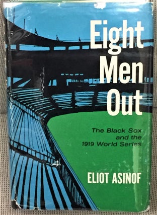 Item #002744 Eight Men Out, the Black Sox and the 1919 World Series. Eliot Asinof