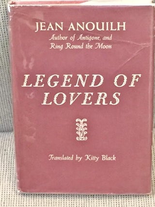 Item #003908 Legend of Lovers. Jean ANOUILH
