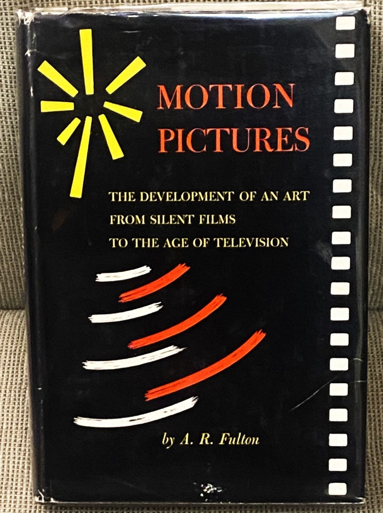 Item #004511 Motion Pictures, the Development of an Art, from Silent Films to the Age of Television. A. R. Fulton.