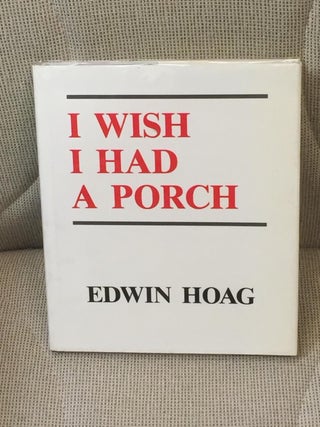 Item #004556 I Wish I Had a Porch. Edwin HOAG