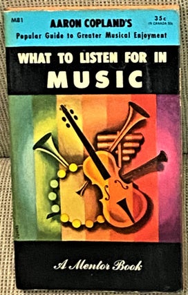 Item #004663 What to Listen for in Music. Aaron Copland