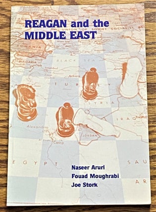 Item #004855 Reagan and the Middle East. Naseer Aruri, Fouad Moughrabi, Joe Stork