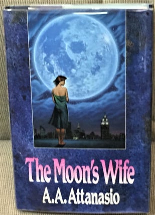 Item #005056 The Moon's Wife. A A. Attanasio