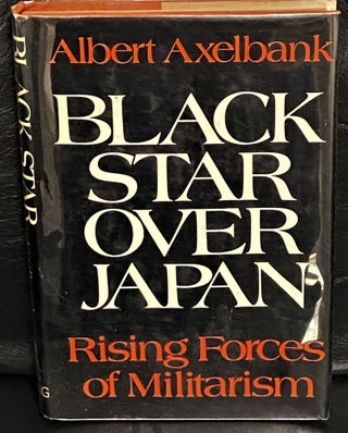 Item #005066 Black Star Over Japan, Rising Forces of Militarism. Albert Axelbank