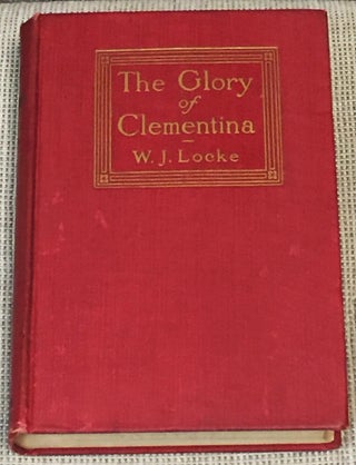 Item #005254 The Glory of Clementina. W. J. LOCKE