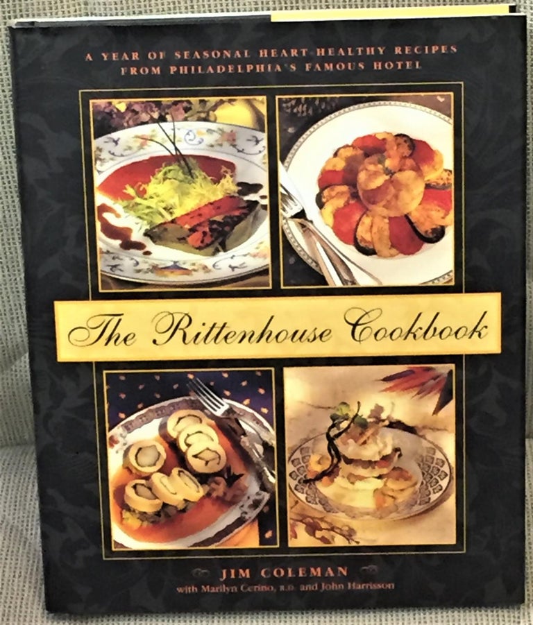 Item #005373 The Rittenhouse Cookbook, a Year of Seasonal Heart-Healthy Recipes from Philadelphia's Famous Hotel. Jim Coleman.