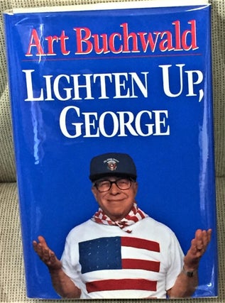 Item #008630 Lighten Up, George. Art Buchwald