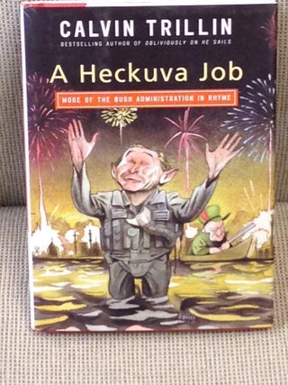 Item #009220 A Heckuva Job, More of the Bush Administration in Rhyme. Calvin Trillin