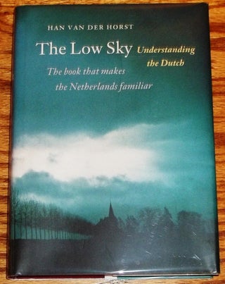 Item #010224 The Low Sky, Understanding the Dutch. Han Van Der Horst