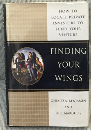 Item #011247 Finding Your Wings, How to Locate Private Investors to Fund Your Venture. Gerald A....