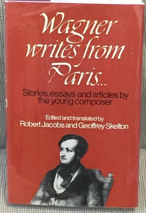 Item #011307 Wagner Writes from Paris. Robert Jacobs, Geoffrey Skelton