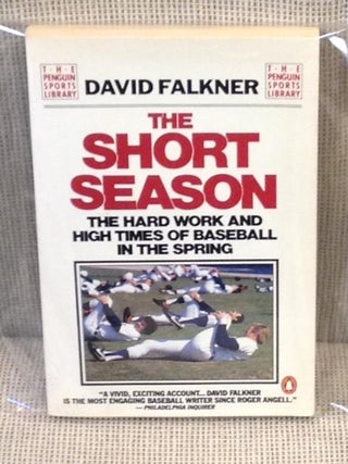 Item #011325 The Short Season, the Hard Work and High Times of Baseball in the Spring. David Falkner