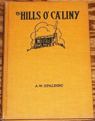 Item #011516 The Hills O' Ca'Liny. Arthur W. Spalding