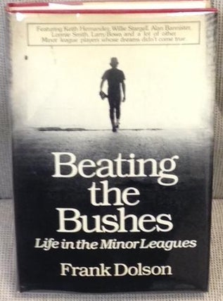 Item #011620 Beating the Bushes, Life in the Minor Leagues. Frank Dolson