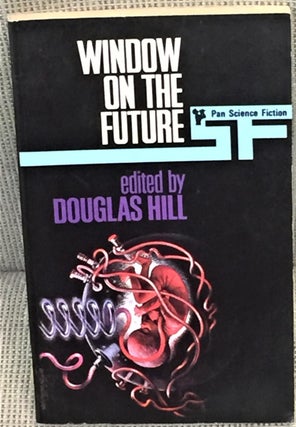 Item #011708 Window on the Future. Douglas Hill, John Brunner J G. Ballard, Others, Brian W. Aldiss