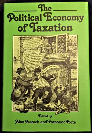 Item #011875 The Political Economy of Taxation. Alan Peacock, Francesco Forte