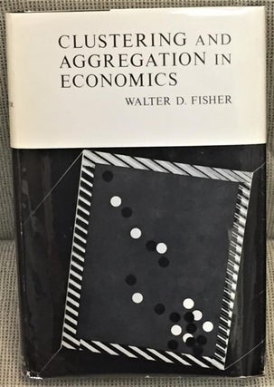 Item #012057 Clustering and Aggregation in Economics. Walter D. Fisher