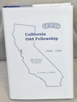 Item #012180 California Odd Fellowship 1849-1988, Early History of Odd Fellowship in California....