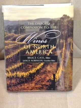 Item #012219 The Oxford Companion to the Wines of North America. Bruce Cass, Consultant Jancis...