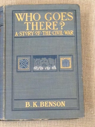 Item #012557 Who Goes There? The Story of a Spy in the Civil War. B. K. Benson
