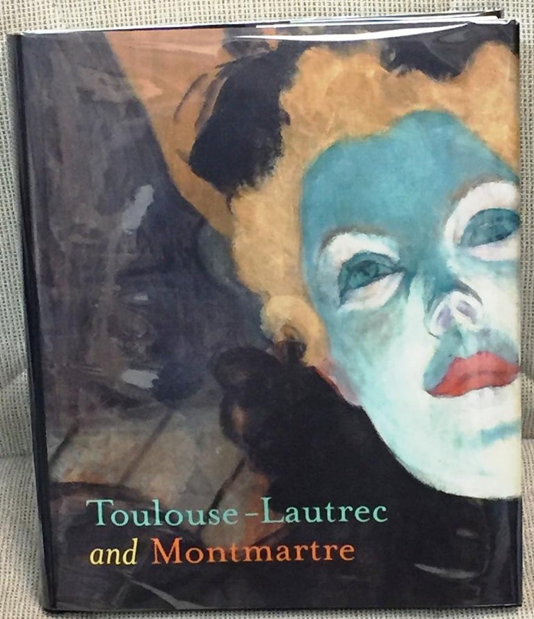 Item #012820 Toulouse-Lautrec and Montmartre. Phillip Dennis Cate Richard Thomson, Mary Weaver Chapin.