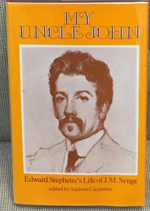 Item #013042 My Uncle John, Edward Stephen's Life of J.M. Synge. Andrew Carpenter