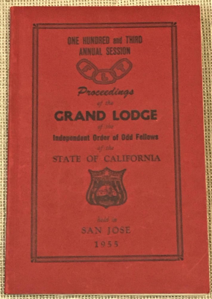 Item #013174 103rd Annual Session, Proceedings of the Grand Lodge of the Independent Order of Odd Fellows of the State of California. Grand Master Charles H. Henderson.