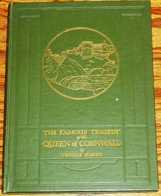 Item #013234 The Famous Tragedy of the Queen of Cornwall, at Tintagel in Lyonnesse. Thomas Hardy