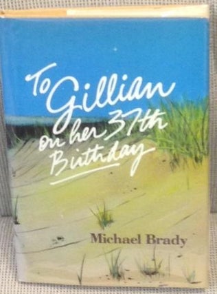 Item #013388 To Gillian on Her 37th Birthday. Michael Brady