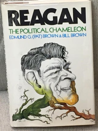 Item #013587 Reagan the Political Chameleon. Edmund G. Brown, Bill Brown, Pat