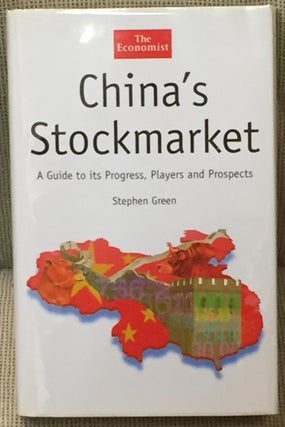 Item #013589 China's Stockmarket, a Guide to Its Progress, Players, and Prospects. Stephen Green