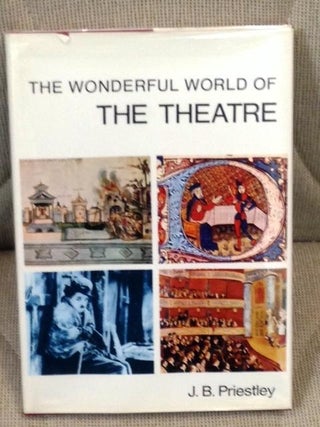 Item #013878 The Wonderful World of the Theatre. J. B. Priestley