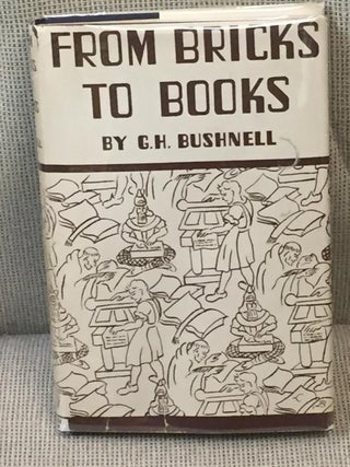 Item #013913 From Bricks to Books, a Miscellany. George Herbert Bushnell