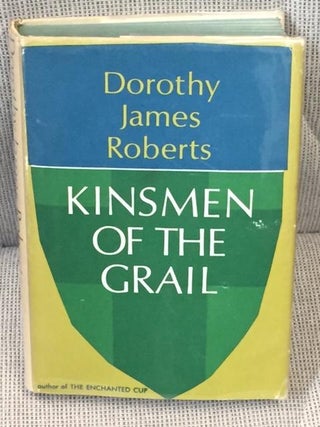 Item #013928 Kinsmen of the Grail. Dorothy James Roberts