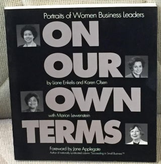 Item #014117 On Our Own Terms, Portraits of Women Business Leaders. Liane Enkelis, Karen Olsen,...