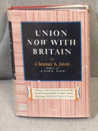 Item #014192 Union Now with Britain. Clarence K. Streit