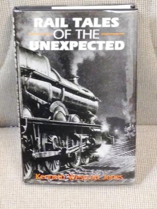 Item #014310 Rail Tales of the Unexpected. Kenneth Westcott Jones