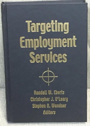 Item #014495 Targeting Employment Services. Christopher J. O'Leary Randall W. Eberts, Stephen A....