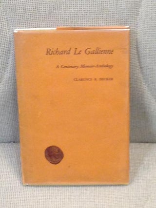 Item #014524 Richard Le Gallienne, a Centenary Memoir-Anthology. Clarence R. Decker