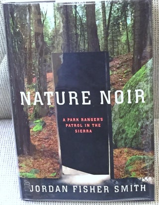 Item #014795 Nature Noir, a Park Ranger's Patrol in the Sierra. Jordan Fisher Smith
