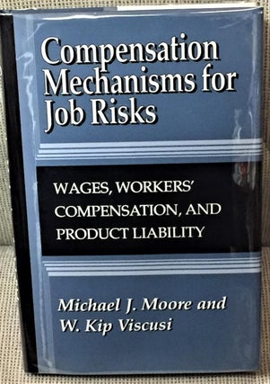 Item #014902 Compensation Mechanisms for Job Risks. Michael J. Moore, W. Kip Viscusi