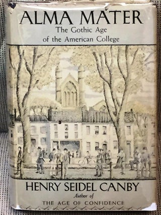 Alma Mater, the Gothic Age of the American College. Henry Seidel Canby.